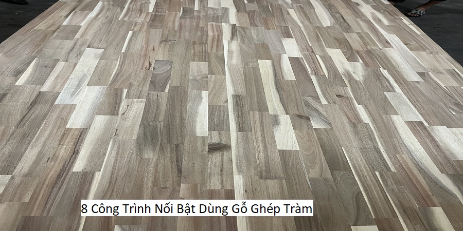 8 Công Trình Nổi Bật Dùng Gỗ Ghép Tràm