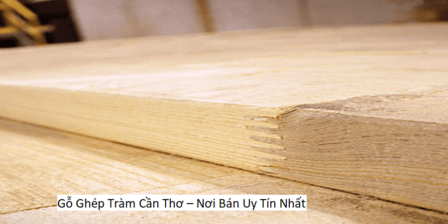 Gỗ Ghép Tràm Cần Thơ – Nơi Bán Uy Tín Nhất
